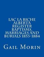 Lac La Biche Alberta Register Baptisms, Marriages, and Burials 1853-1884