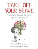 Take Off Your Brave: The World Through the Eyes of a Preschool Poet