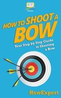 How To Shoot a Bow