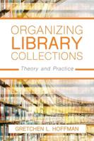 Organizing Library Collections: Theory and Practice