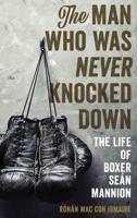 The Man Who Was Never Knocked Down: The Life of Boxer Seán Mannion