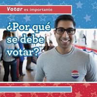 ¿Por Qué Se Debe Votar? (Why Should People Vote?)