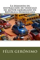 La Demanda En Distracción De Vehículo De Motor Embargado En República Dominicana