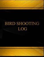 Bird Shooting (Log Book, Journal - 125 Pgs, 8.5 X 11 Inches)
