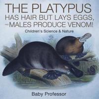 The Platypus Has Hair but Lays Eggs, and Males Produce Venom!   Children's Science & Nature