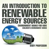 An Introduction to Renewable Energy Sources : Environment Books for Kids   Children's Environment Books