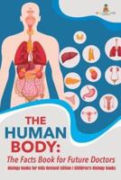 The Human Body: The Facts Book for Future Doctors - Biology Books for Kids Revised Edition   Children's Biology Books