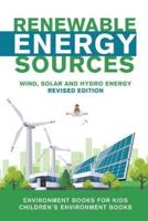 Renewable Energy Sources - Wind, Solar and Hydro Energy Revised Edition : Environment Books for Kids   Children's Environment Books