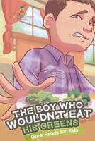 The Boy Who Wouldn't Eat His Greens   Quick Reads for Kids
