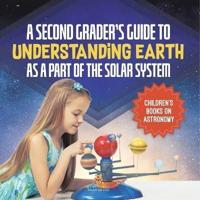 A Second Grader's Guide to Understanding Earth as a Part of the Solar System Children's Books on Astronomy
