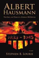 Albert Hausmann: The Life and Times of a German SS Officer
