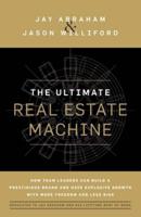 The Ultimate Real Estate Machine: How Team Leaders Can Build a Prestigious Brand and Have Explosive Growth with More Freedom and Less Risk