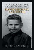 A Genealogical Diary and Autobiography of David Michael Latouche