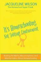 It's Homeschooling, Not Solitary Confinement