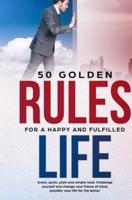 50 Golden Rules for a Happy and Fulfilled Life