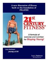 21St Century Fitness: Your Guide to Getting Younger as You Grow Older