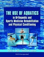 The Use of Aquatics in Orthopedic and Sports Medicine Rehabilitation and Physical Conditioning
