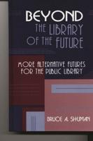 Beyond the Library of the Future: More Alternative Futures for the Public Library