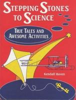 Stepping Stones to Science: True Tales and Awesome Activities
