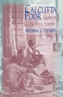Calcutta Poor: Inquiry into the Intractability of Poverty : Inquiry into the Intractability of Poverty