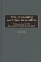 Time Discounting and Future Generations: The Harmful Effects of an Untrue Economic Theory