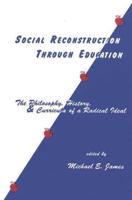 Social Reconstruction Through Education: The Philosophy, History, and Curricula of a Radical Idea