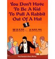 You Don't Have to Be a Kid to Pull a Rabbit Out of a Hat