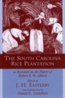 The South Carolina Rice Plantation as Revealed in the Papers of Robert F. W. Allston