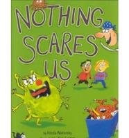 Nothing Scares Us