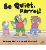 Be Quiet, Parrot!