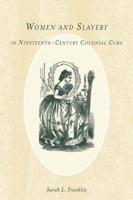 Women and Slavery in Nineteenth-Century Colonial Cuba
