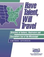 Have Talent, Will Travel: Directory of Authors, Illustrators, and Storytellers East of the Mississippi