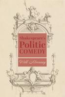Shakespeare's Politic Comedy