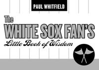 The White Sox Fan's Little Book of Wisdom