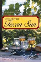Under the Texan Sun: The Best Recipes from Lone Star Wineries