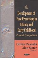 The Development of Face Processing in Infancy and Early Childhood