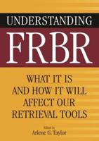 Understanding FRBR: What It Is and How It Will Affect Our Retrieval Tools