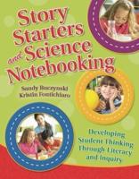 Story Starters and Science Notebooking: Developing Student Thinking Through Literacy and Inquiry