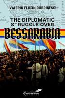 The Diplomatic Struggle Over Bessarabia