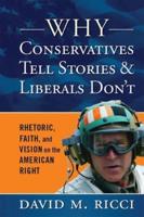 Why Conservatives Tell Stories and Liberals Don't: Rhetoric, Faith, and Vision on the American Right
