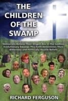 The Children of the Swamp: Democrats believe their origins are in the  godless evolutionary swamp. This faith determines their bitterness and politically hostile beliefs.