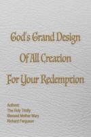 God's Grand Design of All Creation For Your Redemption
