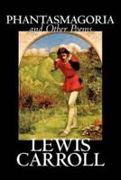 Phantasmagoria and Other Poems by Lewis Carroll, Poetry - English, Irish, Scottish, Welsh