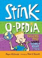 Stink-O-Pedia: Volume 2 More Stink-Y Stuff from A to Z