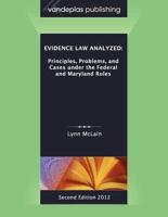 Evidence Law Analyzed: Principles, Problems, and Cases Under the Federal and Maryland Rules, Second Edition 2012
