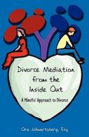 Divorce Mediation from the Inside Out: A Mindful Approach to Divorce