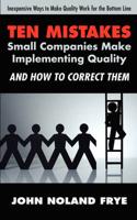 Ten Mistakes Small Companies Make Implementing Quality and How to Correct T