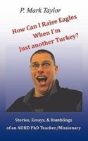 How Can I Raise Eagles When I Am Just Another Turkey?