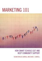 Marketing 101: How Smart Schools Get and Keep Community Support, 3rd Edition
