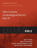 Glen Canyon Archaeological Survey. Part II